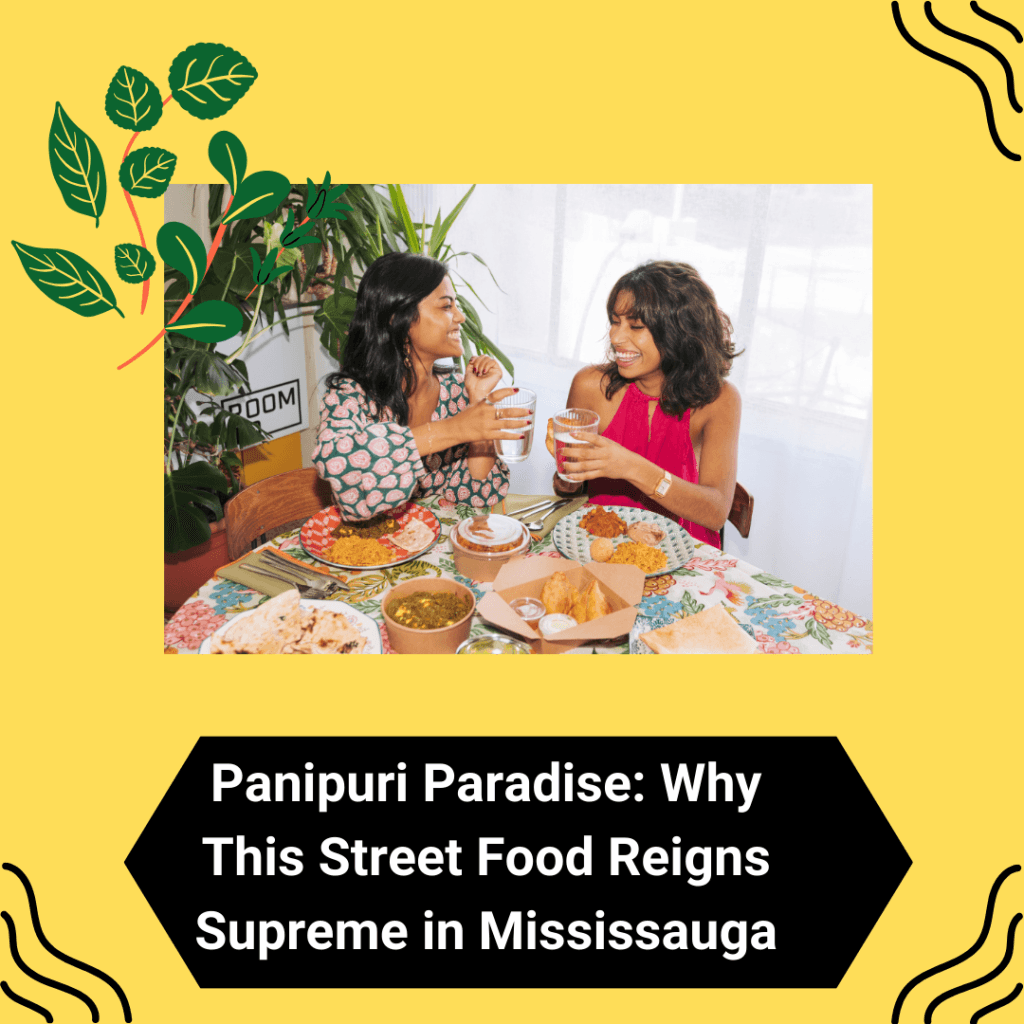 Panipuri Paradise: Why This Street Food Reigns Supreme in Mississauga